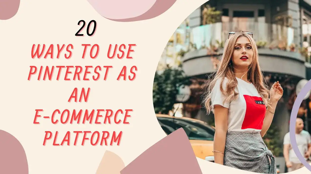 20 Fascinating Ways to Use Pinterest as an E-commerce Platform;1. Include a Pin It Button on Your Product Pages;Pin Your Latest Blog Posts;;Make an Editorial Calendar;Create Product Boards;Pinterest
