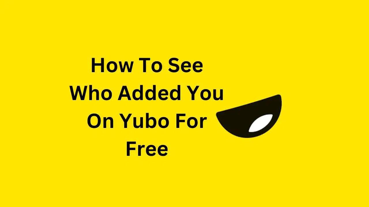 How To See Who Added You On Yubo For Free