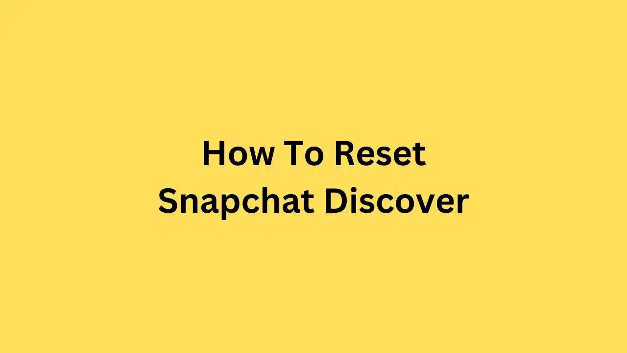 How To Reset Snapchat Discover 2023
