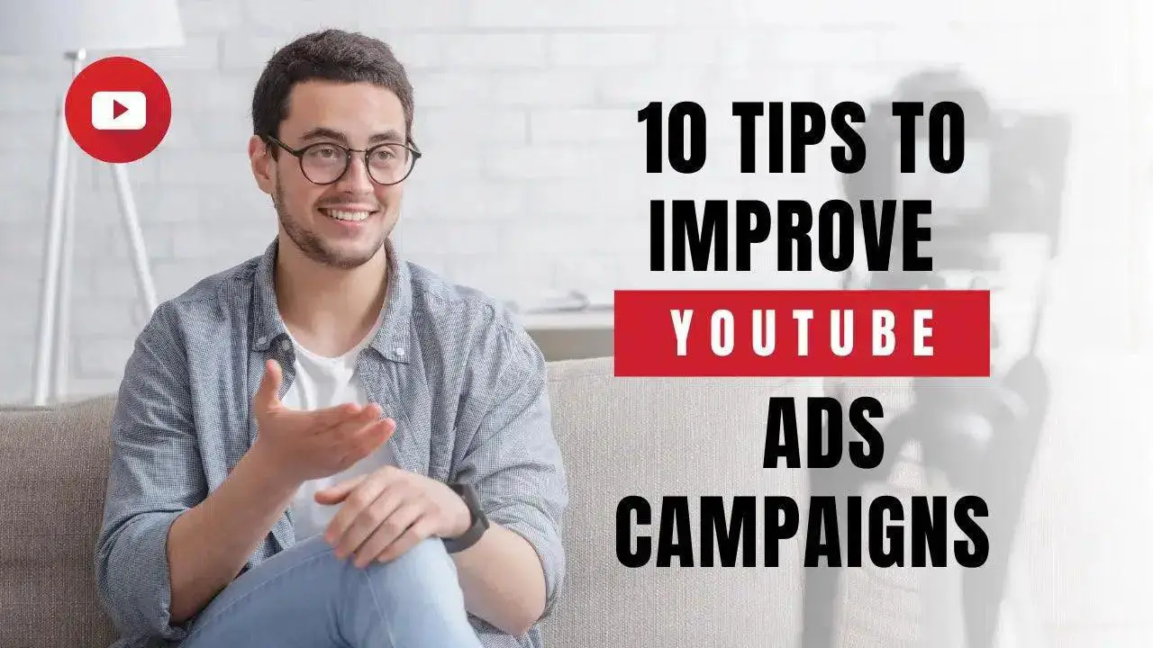 10 Great Tips to Improve YouTube Ads Campaigns