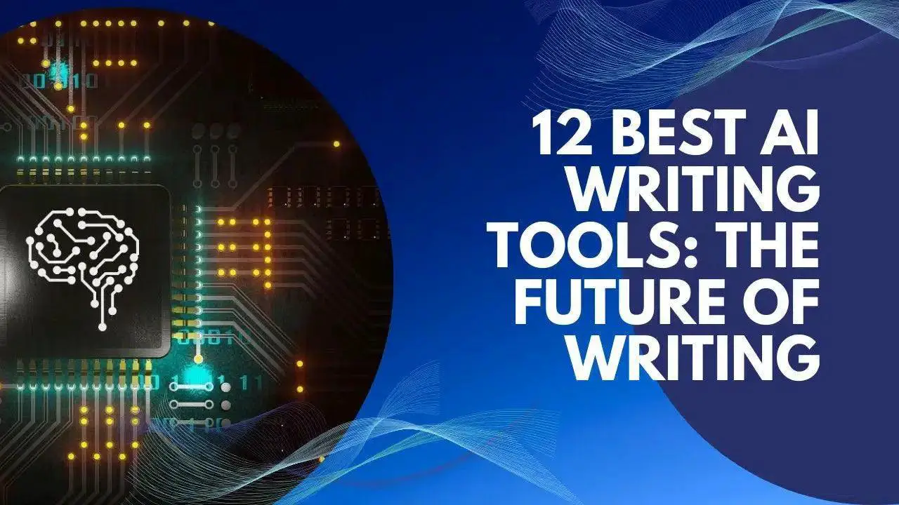 12 Best AI Writing Tools in 2022: The Future of Writing