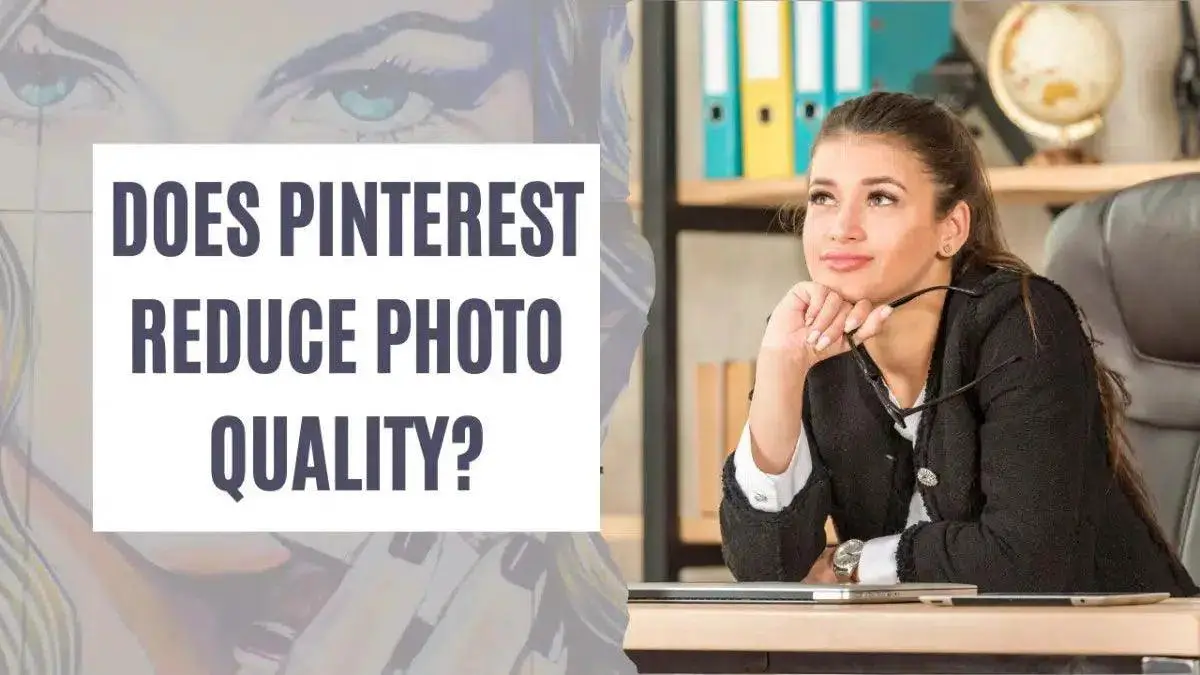 Does Pinterest Reduce Photo Quality?