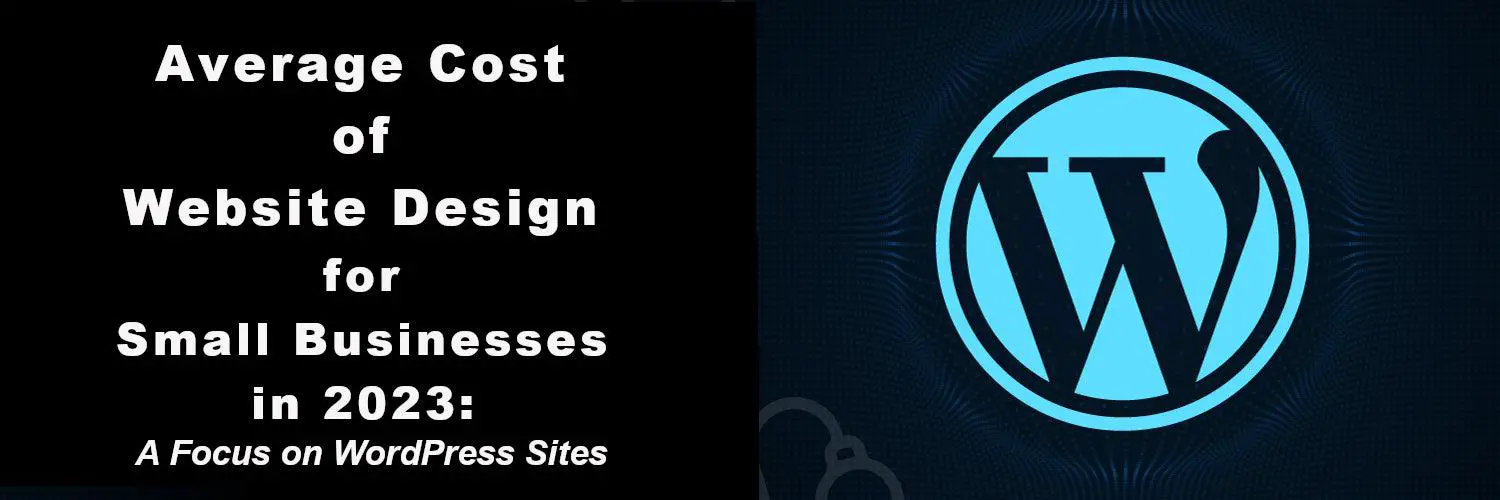 Average Cost of Website Design for Small Businesses in 2023: A Focus on WordPress Sites