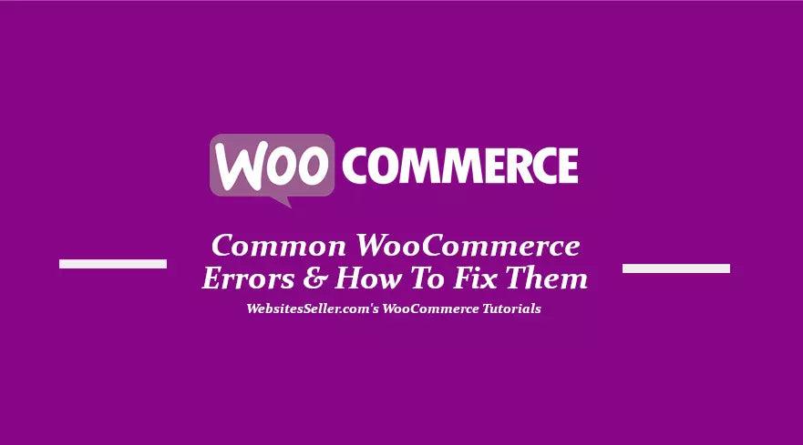 Common WooCommerce Errors & How To Fix Them