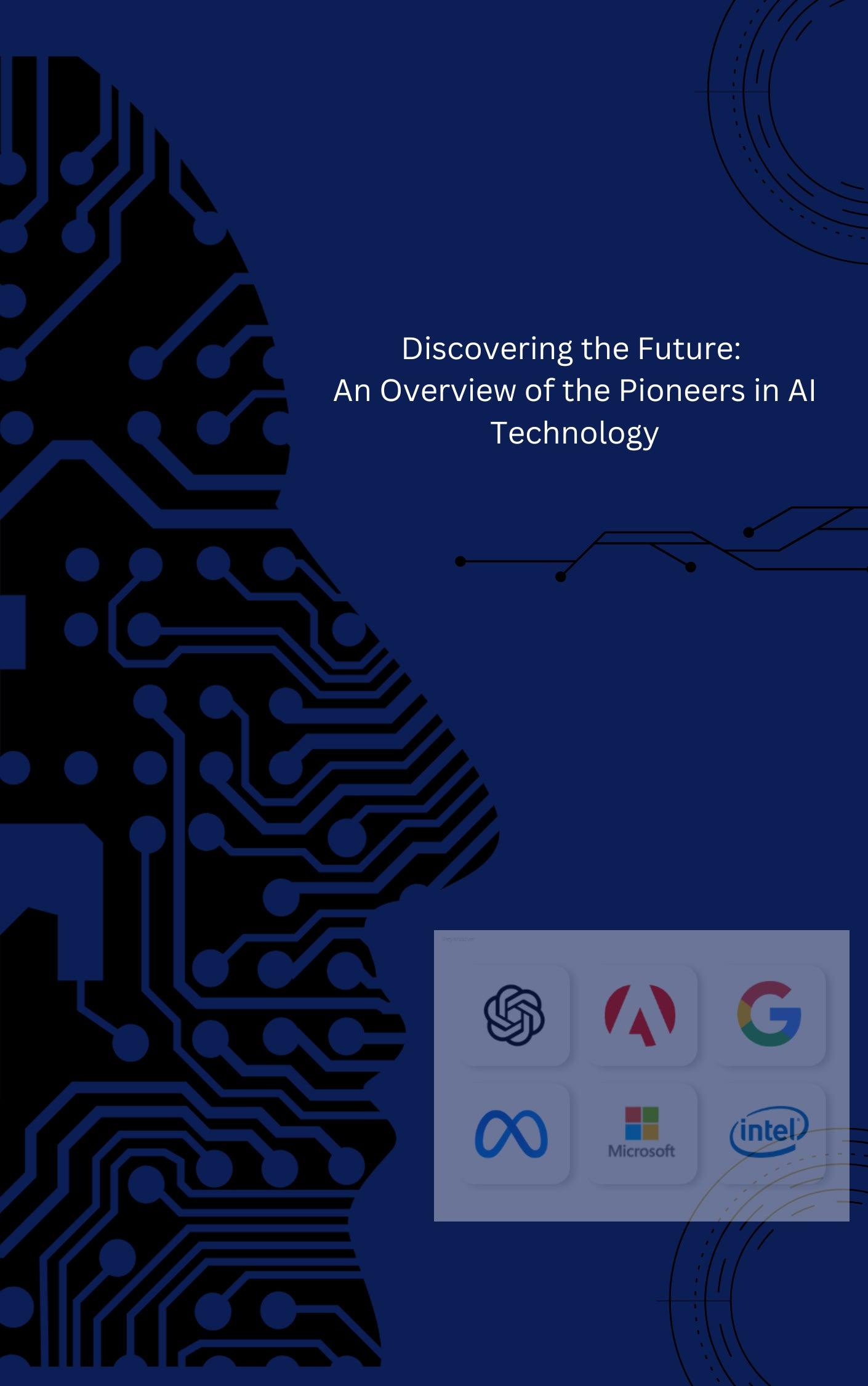 Discovering the Future: An Overview of the Pioneers in AI Technology