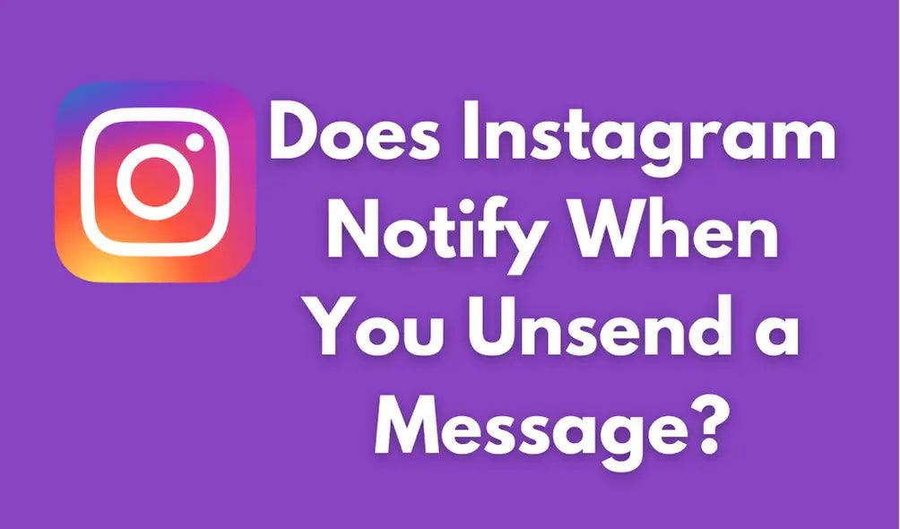 Does Instagram Notify When You Unsend a Message?;Does IG notify when you unsend a message;If I Unsend a Message, Will Other Users See It in Their DM;;Problem Unsending a Message on Instagram