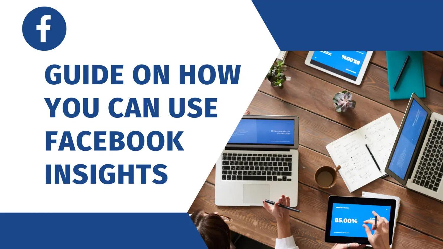 Guide on how you can use Facebook Insights;How to Create Facebook Ads;facebook insights