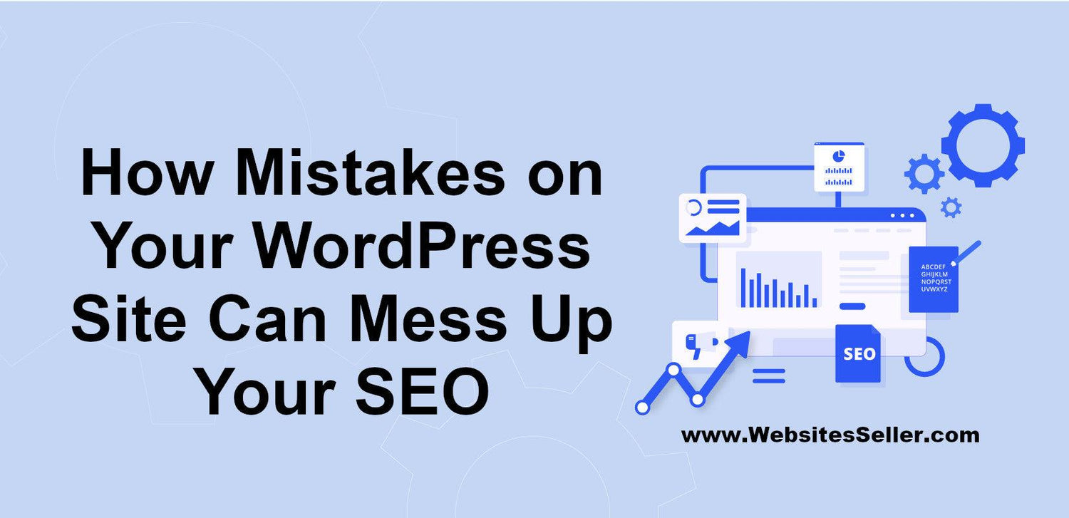 How Mistakes on Your WordPress Site Can Mess Up Your SEO