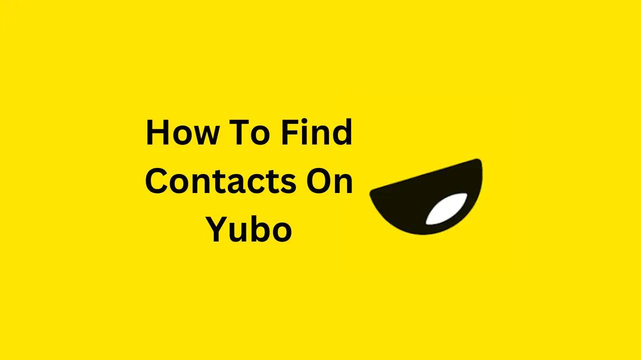 How To Find Contacts On Yubo