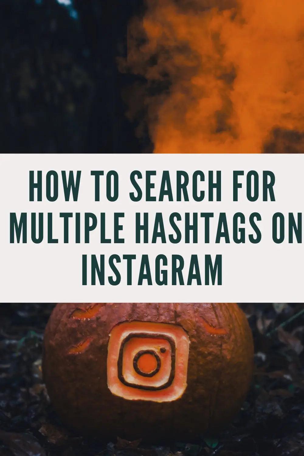 How to Search Multiple Hashtags on Instagram;combin hashtags;;combin hashtags search using maps;What Are Instagram Hashtags;Find Others with Similar Interests;