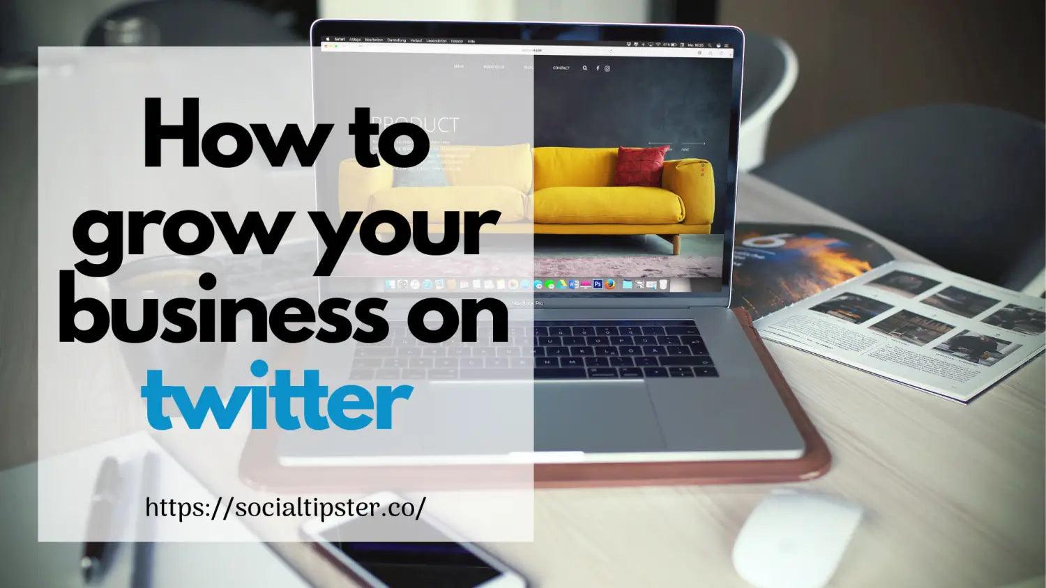 How to grow your business on twitter