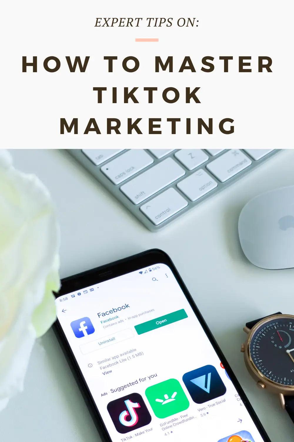 How to master TikTok marketing;How to master TikTok marketing