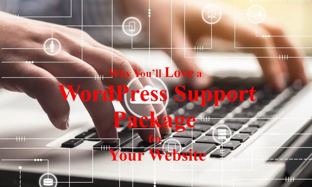 Why You’ll Love a WordPress Support Package for Your Website