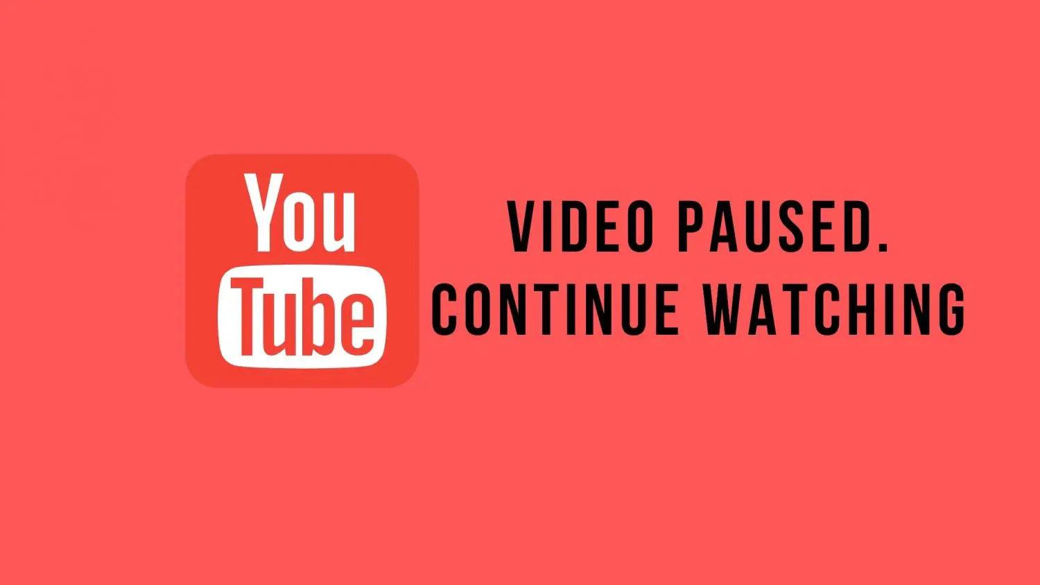 Youtube video paused. Continue watching;Youtube: Video Paused. Continue Watching