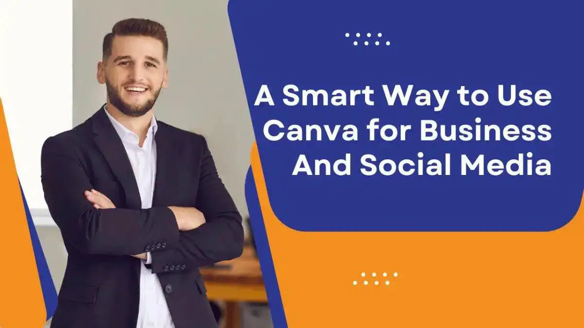 A Smart Way to Use Canva for Business And Social Media
