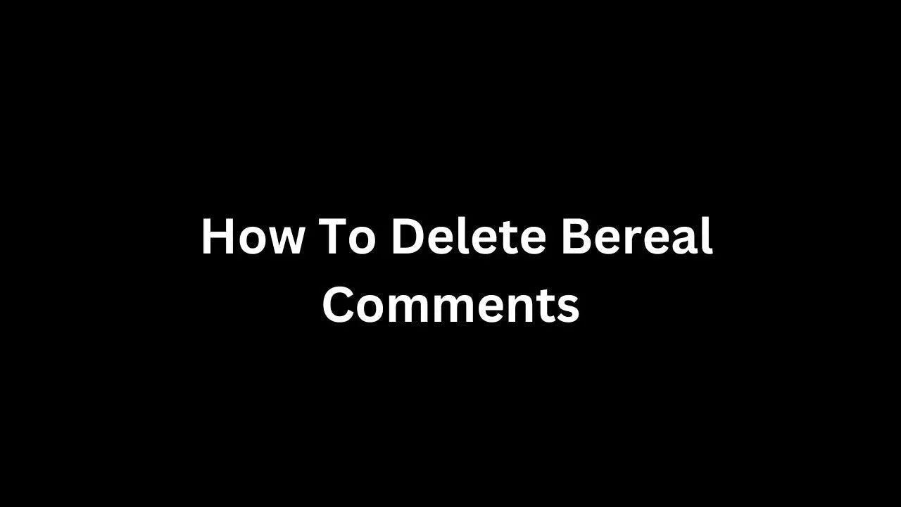 How To Delete Bereal Comment