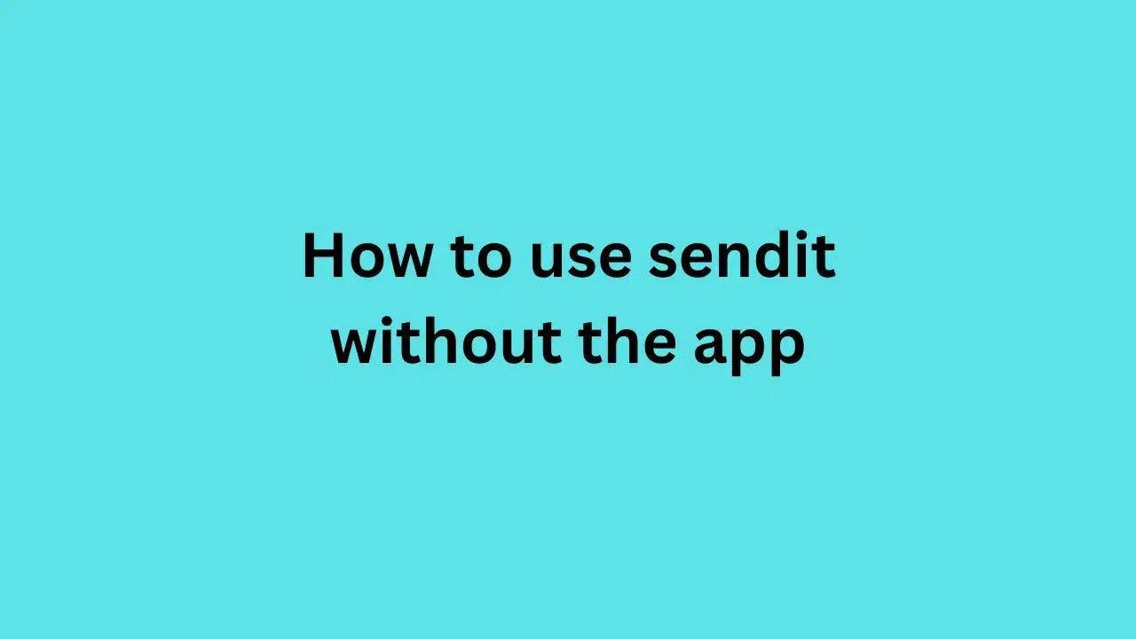 How to use sendit without the app {2023}