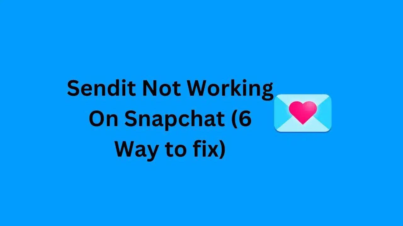 Sendit Not Working On Snapchat (6 Way to fix)