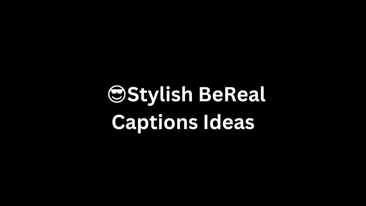 101+ BeReal Captions Ideas{Funny,Stylish}