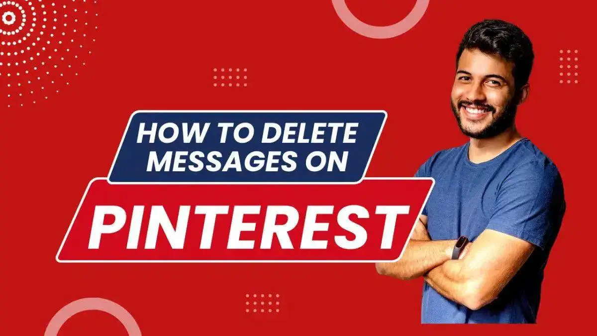 How to Delete Messages on Pinterest- Solutions for 2023